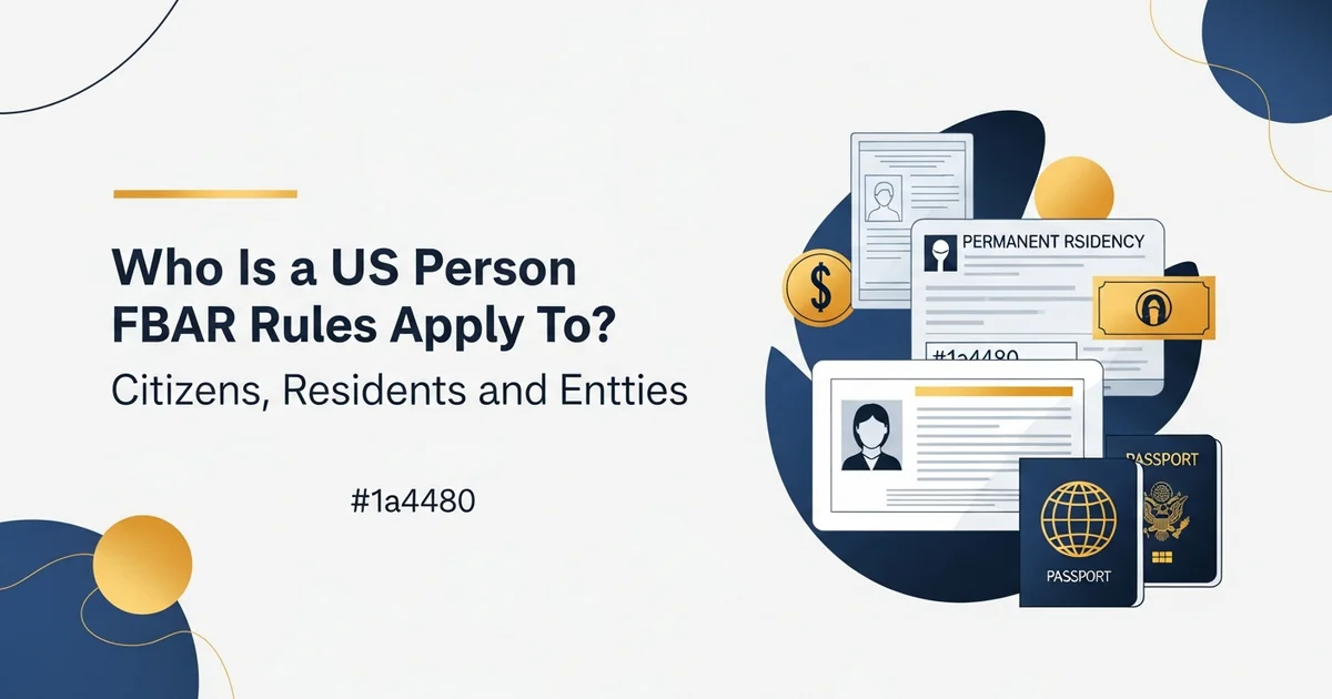 Who Is a US Person FBAR Rules Apply To? Citizens, Residents, and Entities